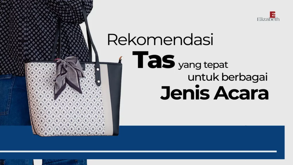 Rekomendasi Tas yang Tepat untuk Berbagai Jenis Acara