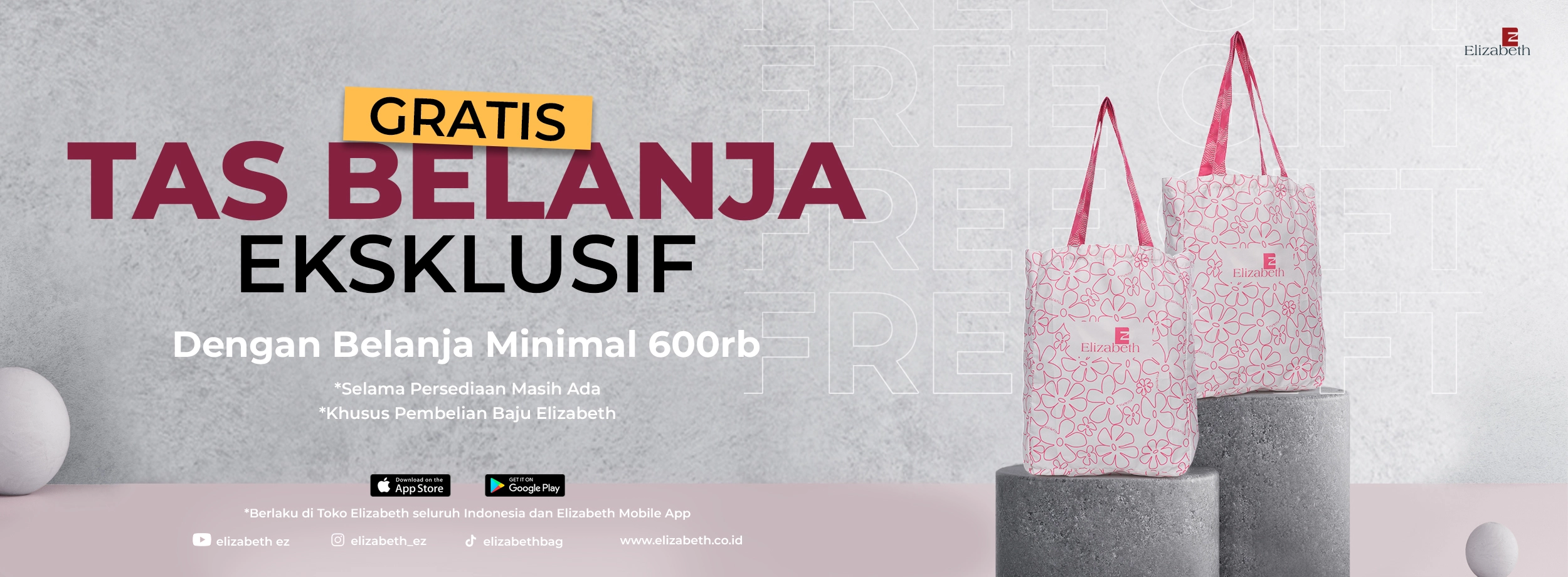 Tas belanja eksklusif gratis dengan belanja minimal 600rb khusus pembelian baju Elizabeth. Berlaku di seluruh toko dan aplikasi Elizabeth.